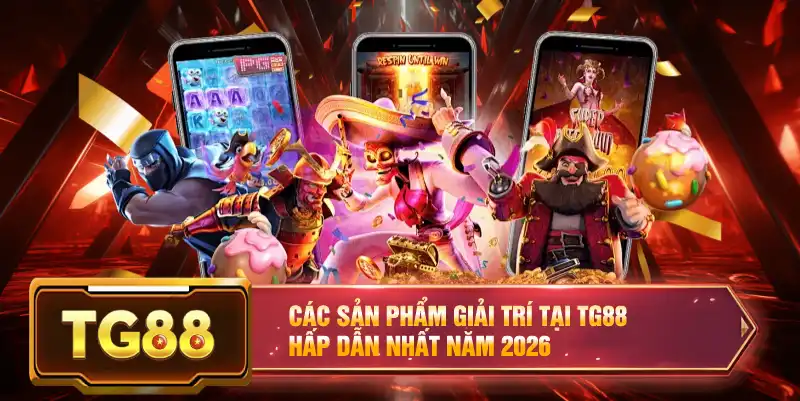 Các sản phẩm giải trí tại TG88 hấp dẫn nhất năm 2026